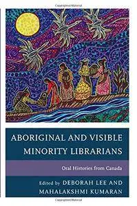 Aboriginal and Visible Minority Librarians: Oral Histories from Canada