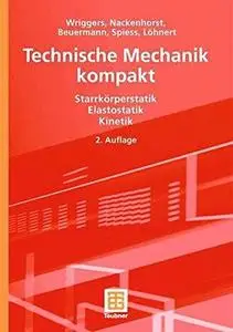Technische Mechanik kompakt: Starrkörperstatik Elastostatik Kinetik