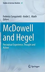 McDowell and Hegel: Perceptual Experience, Thought and Action