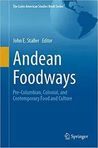 Andean Foodways: Pre-Columbian, Colonial, and Contemporary Food and Culture