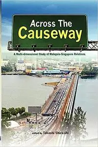 Across the Causeway: A Multi-Dimensional Study of Malaysia-Singapore Relations