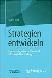 Strategien entwickeln: Eine kurze organisationstheoretisch informierte Handreichung