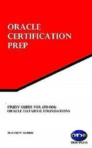 Study Guide for 1Z0-006: Oracle Database Foundations: Oracle Certification Prep [Kindle Edition]