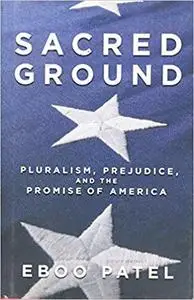 Sacred Ground: Pluralism, Prejudice, and the Promise of America