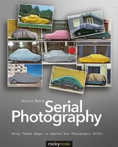 Serial Photography: Using Themed Images to Improve Your Photographic Skills (repost)