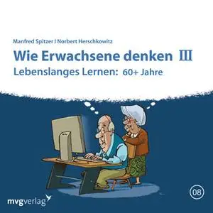 «Wie Erwachsene denken III: 60 plus Jahre» by Manfred Spitzer,Norbert Herschkowitz