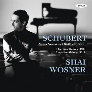 Shai Wosner - Franz Schubert: Piano Sonatas D840 & D850; 6 German Dances D820; Hungarian Melody D817 (2011)