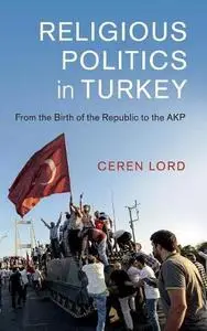 Religious Politics in Turkey: From the Birth of the Republic to the AKP