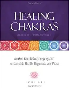Healing Chakras: Awaken Your Body's Energy System for Complete Health, Happiness, and Peace Ed 2