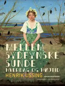 «Mellem sydfynske sunde. Hverdag og højtid» by Henrik Ussing