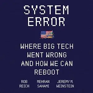System Error: Where Big Tech Went Wrong and How We Can Reboot [Audiobook]