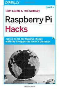 Raspberry Pi Hacks: Tips & Tools for Making Things with the Inexpensive Linux Computer (repost)