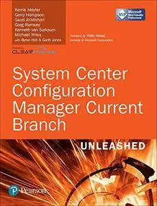 System Center Configuration Manager Current Branch Unleashed