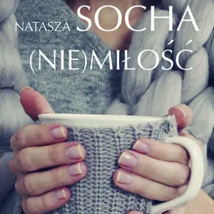 «(Nie)miłość. Z tobą i bez ciebie» by Natasza Socha