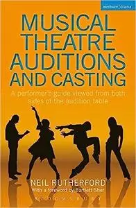 Musical Theatre Auditions and Casting: A performer's guide viewed from both sides of the audition table