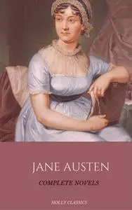 «Jane Austen: The Complete Novels (Holly Classics)» by Jane Austen