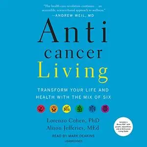 Anticancer Living: Transform Your Life and Health with the Mix of Six [Audiobook] (Repost)