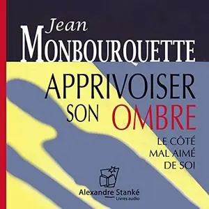 Jean Monbourquette, "Apprivoiser son ombre - Le côté mal aimé de soi"