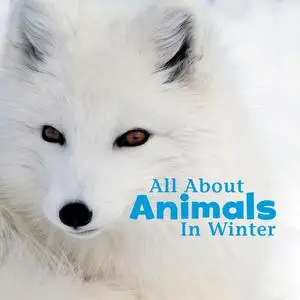 «All About Animals in Winter» by Martha Rustad