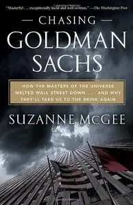 Chasing Goldman Sachs: How the Masters of the Universe Melted Wall Street Down...And Why They'll Take Us (Repost)