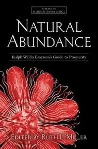 «Natural Abundance: Ralph Waldo Emerson's Guide to Prosperity» by Ralph Waldo Emerson