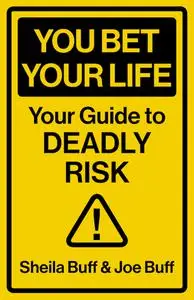 You Bet Your Life: Your Guide to Deadly Risk