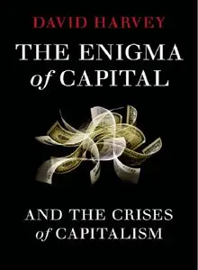 The Enigma of Capital: and the Crises of Capitalism (repost)