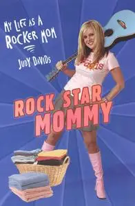 Rock Star Mommy: My Life As A Rocker Mom