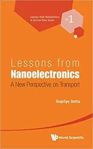 Lessons from Nanoelectronics: A New Perspective on Transport