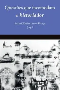 «Questões que incomodam o Historiador» by Alcir Pécora, Ana Isabel Buescu, Jean Marcel Carvalho França, Manolo Florentin