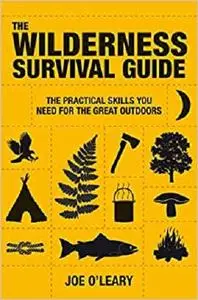 The Wilderness Survival Guide: The Practical Skills You Need for the Great Outdoors