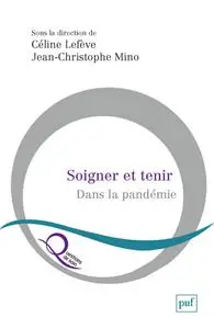 Céline Lefève, Jean-Christophe Mino, "Soigner et tenir dans la pandémie"