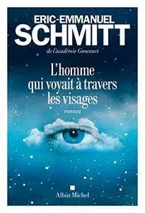 L'Homme qui voyait à travers les visages - Eric-Emmanuel Schmitt