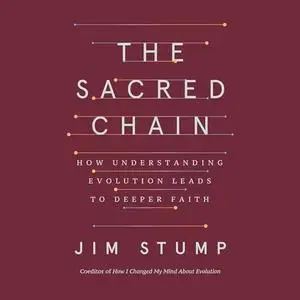 The Sacred Chain: How Understanding Evolution Leads to Deeper Faith [Audiobook]