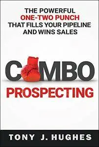 Combo Prospecting: The Powerful One-Two Punch That Fills Your Pipeline and Wins Sales [Kindle Edition]