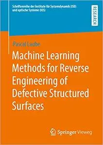 Machine Learning Methods for Reverse Engineering of Defective Structured Surfaces (Schriftenreihe der Institute für Syst