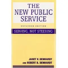 The New Public Service: Serving, Not Steering