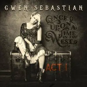 Gwen Sebastian - Once Upon A Time In The West: Act I (2017)