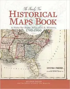 The Family Tree Historical Maps Book: A State-by-State Atlas of US History, 1790-1900