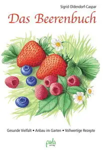 Das Beerenbuch: Vielfalt im Garten - Anbau - Vollwertige Rezepte: Gesunde Vielfalt - Anbau im Garten - Vollwertige (Repost)