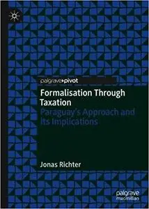 Formalisation Through Taxation: Paraguay’s Approach and Its Implications