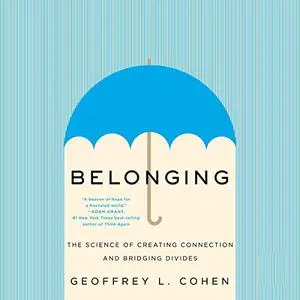 Belonging: The Science of Creating Connection and Bridging Divides [Audiobook]