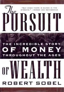 Robert Sobel, "The Pursuit of Wealth: The Incredible Story of Money Thoughout the Ages"