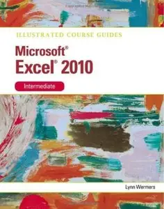 Microsoft Excel 2010 Intermediate: Illustrated Course Guide [Repost]