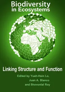 "Biodiversity in Ecosystems: Linking Structure and Function" ed. by Yueh-Hsin Lo, Juan A. Blanco and Shovonlal Roy