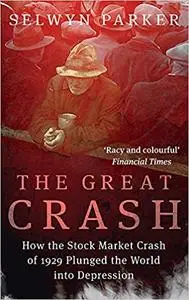 The Great Crash: How the Stock Market Crash of 1929 Plunged the World into Depression