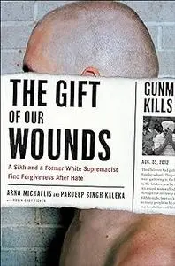 The Gift of Our Wounds: A Sikh and a Former White Supremacist Find Forgiveness After Hate (Repost)