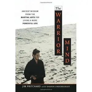 The Warrior Mind: Ancient Wisdom from the Martial Arts for Living a More Powerful Life (Repost)