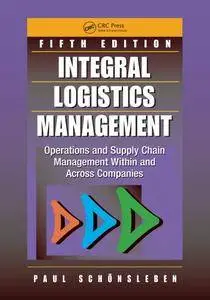 Integral Logistics Management: Operations and Supply Chain Management Within and Across Companies, Fifth Edition