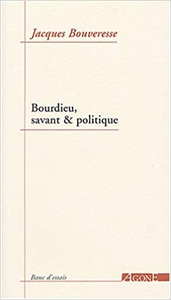 Bourdieu, savant et politique - Jacques Bouveresse